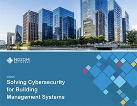 Nozomi Networks - Solving Cybersecurity for Building Management Systems